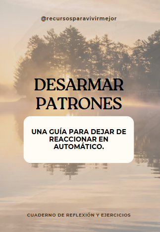 Desarmar patrones: una guía para dejar de reaccionar en automático.